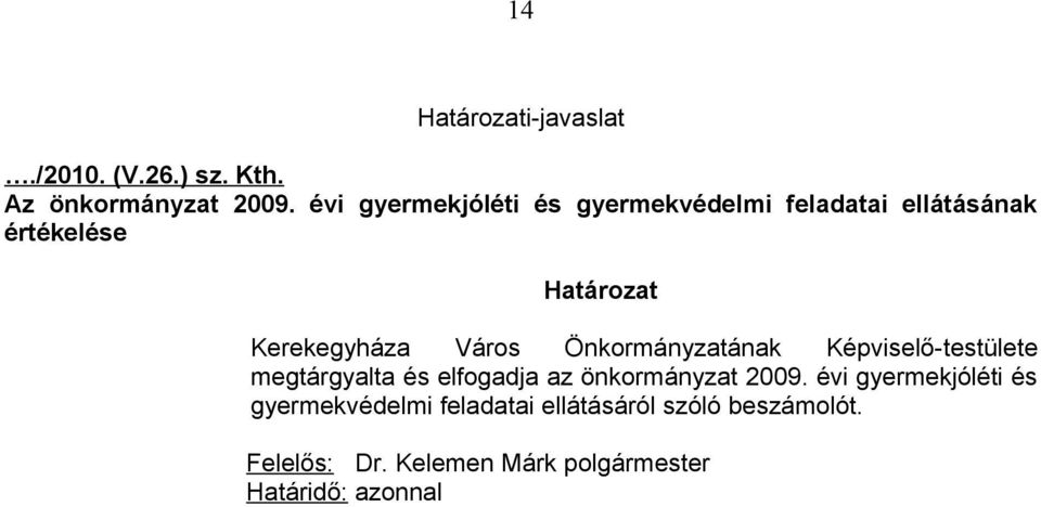 Város Önkormányzatának Képviselő-testülete megtárgyalta és elfogadja az önkormányzat 2009.