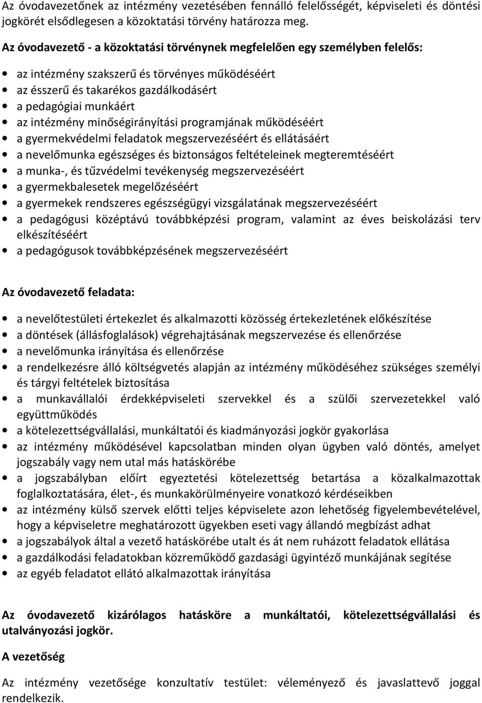 minőségirányítási programjának működéséért a gyermekvédelmi feladatok megszervezéséért és ellátásáért a nevelőmunka egészséges és biztonságos feltételeinek megteremtéséért a munka-, és tűzvédelmi