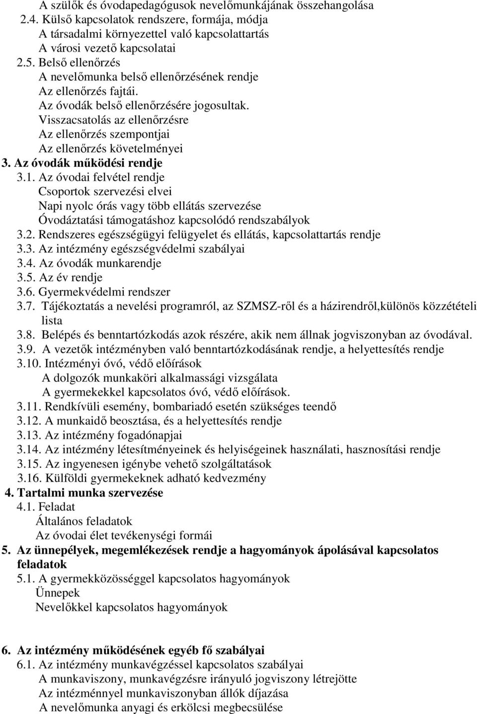 Visszacsatolás az ellenőrzésre Az ellenőrzés szempontjai Az ellenőrzés követelményei 3. Az óvodák működési rendje 3.1.