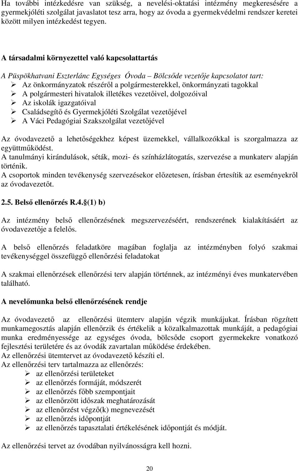 A társadalmi környezettel való kapcsolattartás A Püspökhatvani Eszterlánc Egységes Óvoda Bölcsőde vezetője kapcsolatot tart: Az önkormányzatok részéről a polgármesterekkel, önkormányzati tagokkal A