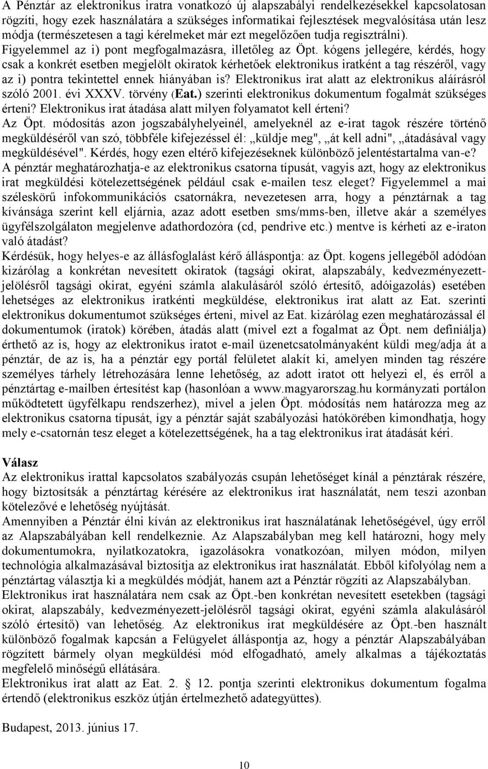 kógens jellegére, kérdés, hogy csak a konkrét esetben megjelölt okiratok kérhetőek elektronikus iratként a tag részéről, vagy az i) pontra tekintettel ennek hiányában is?