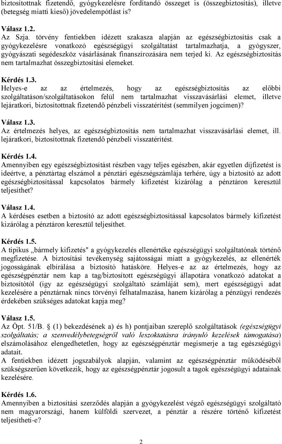 finanszírozására nem terjed ki. Az egészségbiztosítás nem tartalmazhat összegbiztosítási elemeket. Kérdés 1.3.