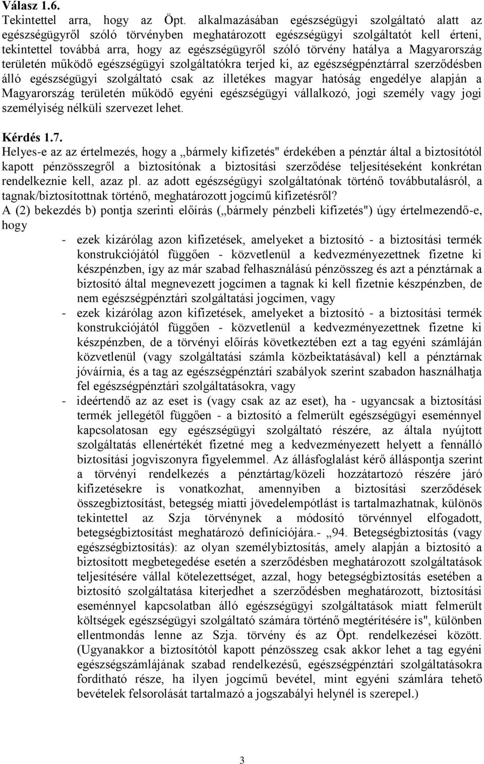 hatálya a Magyarország területén működő egészségügyi szolgáltatókra terjed ki, az egészségpénztárral szerződésben álló egészségügyi szolgáltató csak az illetékes magyar hatóság engedélye alapján a