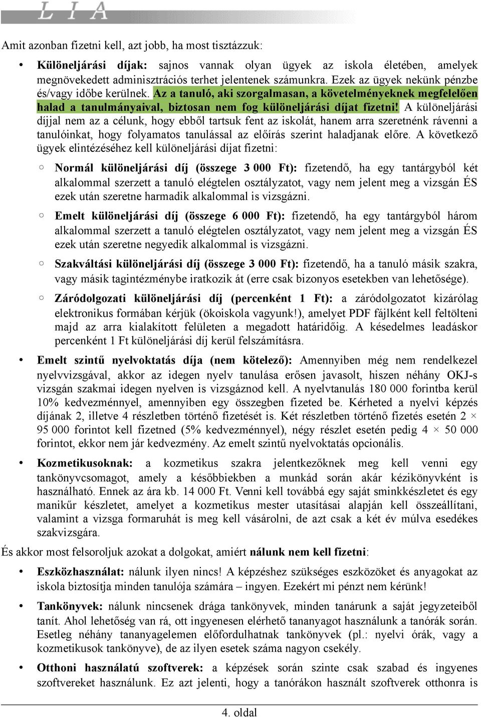 A különeljárási díjjal nem az a célunk, hogy ebből tartsuk fent az iskolát, hanem arra szeretnénk rávenni a tanulóinkat, hogy folyamatos tanulással az előírás szerint haladjanak előre.