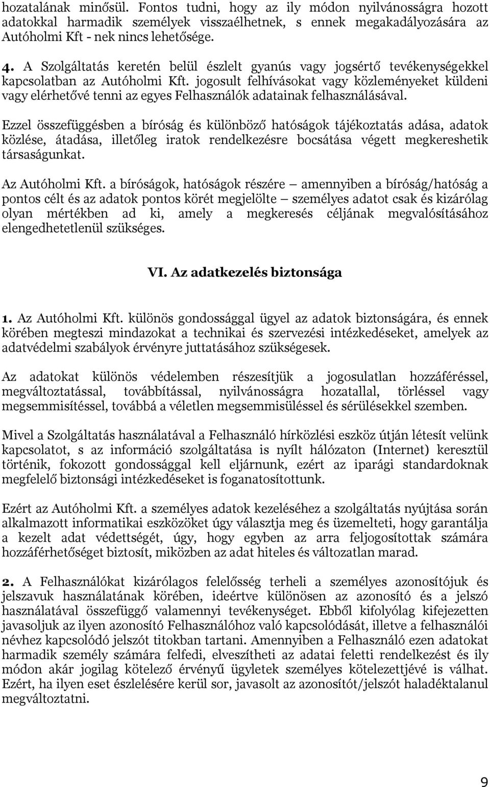 jogosult felhívásokat vagy közleményeket küldeni vagy elérhetővé tenni az egyes Felhasználók adatainak felhasználásával.