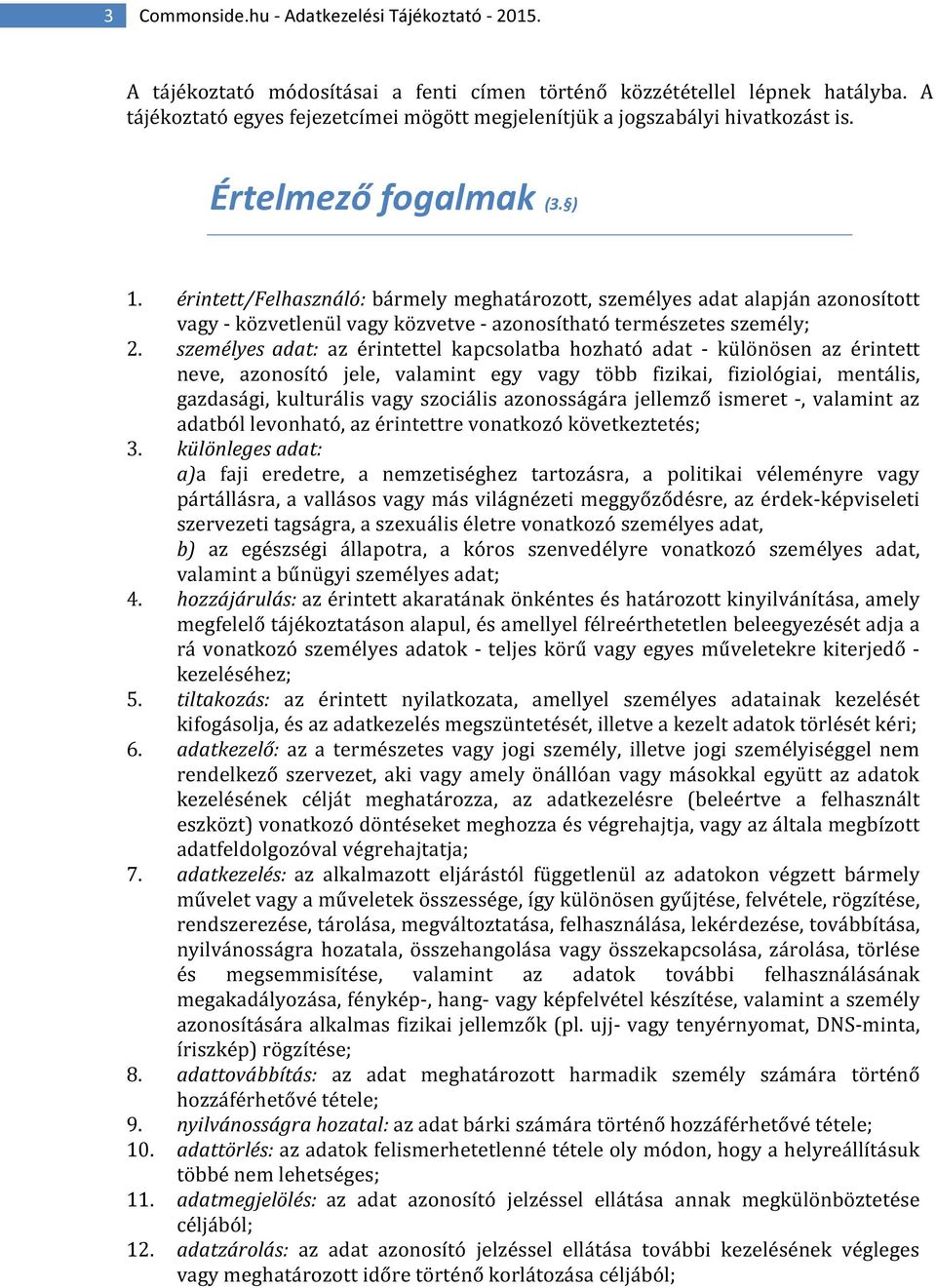 érintett/felhasználó: bármely meghatározott, személyes adat alapján azonosított vagy - közvetlenül vagy közvetve - azonosítható természetes személy; 2.