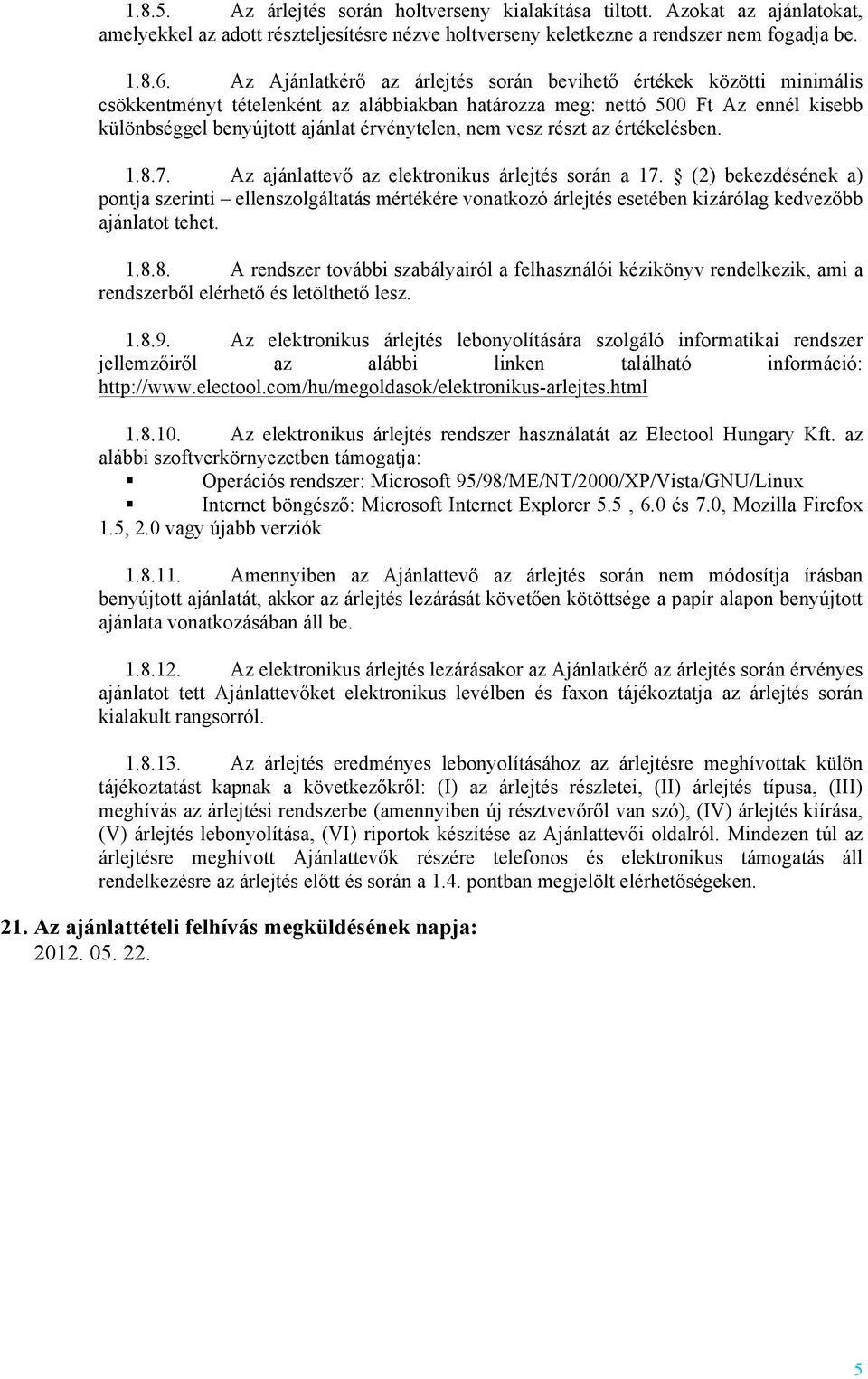 nem vesz részt az értékelésben. 1.8.7. Az ajánlattevő az elektronikus árlejtés során a 17.