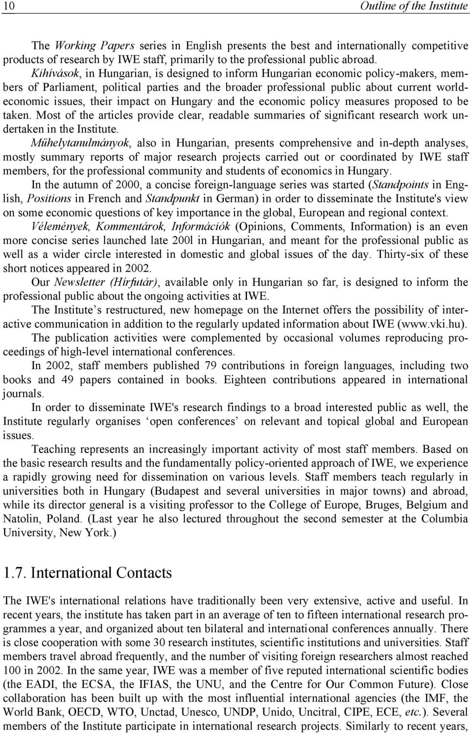 impact on Hungary and the economic policy measures proposed to be taken. Most of the articles provide clear, readable summaries of significant research work undertaken in the Institute.