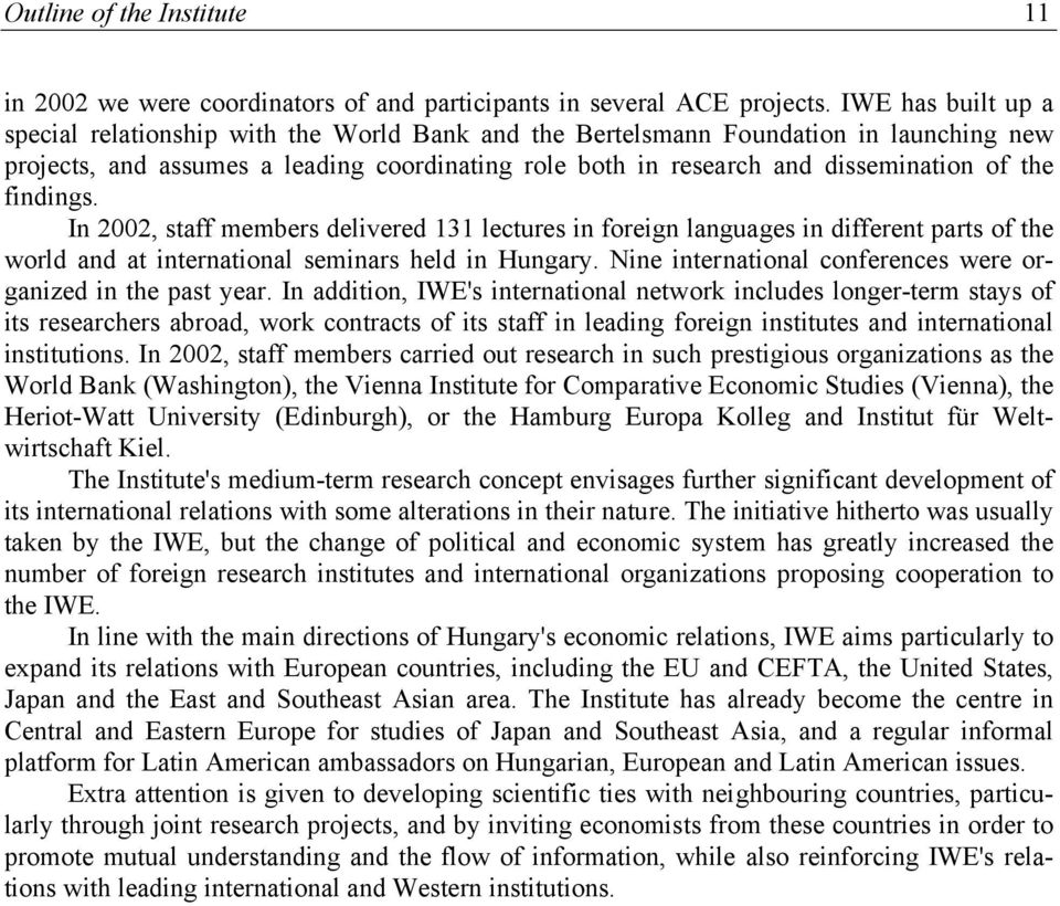 findings. In 2002, staff members delivered 131 lectures in foreign languages in different parts of the world and at international seminars held in Hungary.