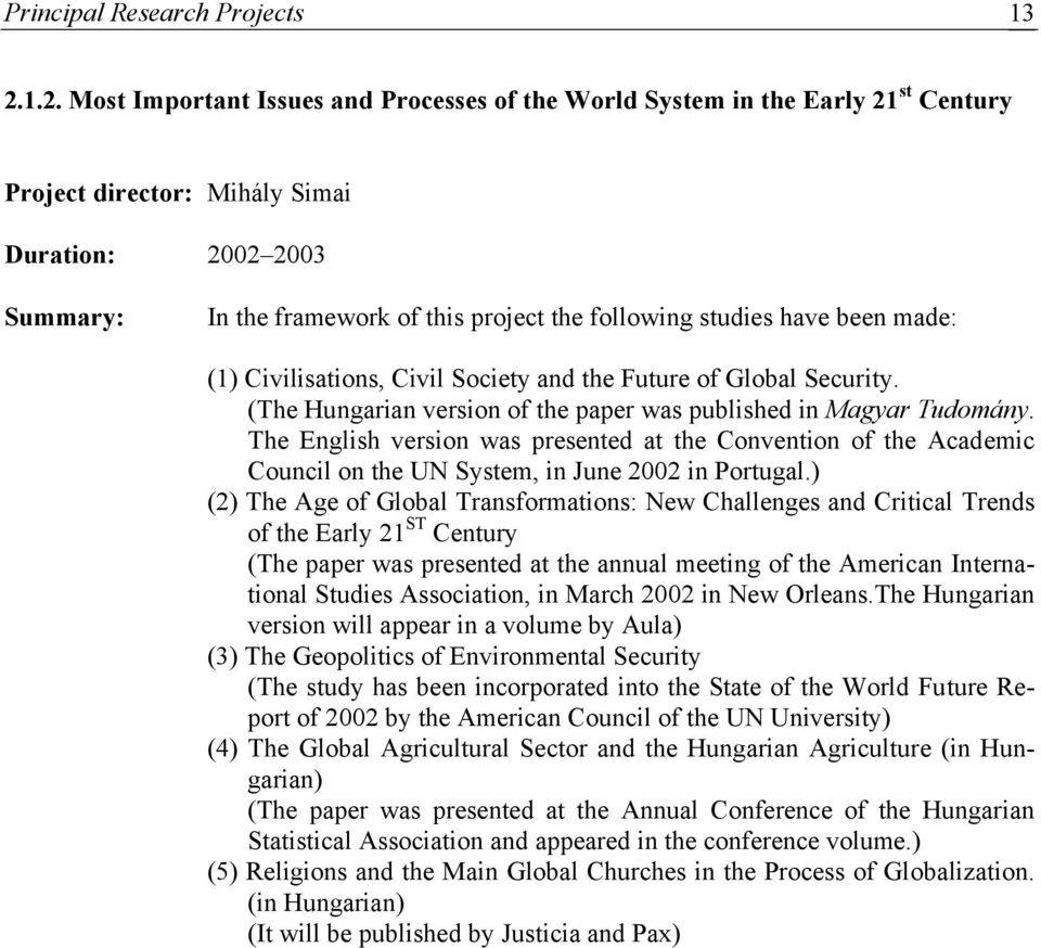 studies have been made: (1) Civilisations, Civil Society and the Future of Global Security. (The Hungarian version of the paper was published in Magyar Tudomány.