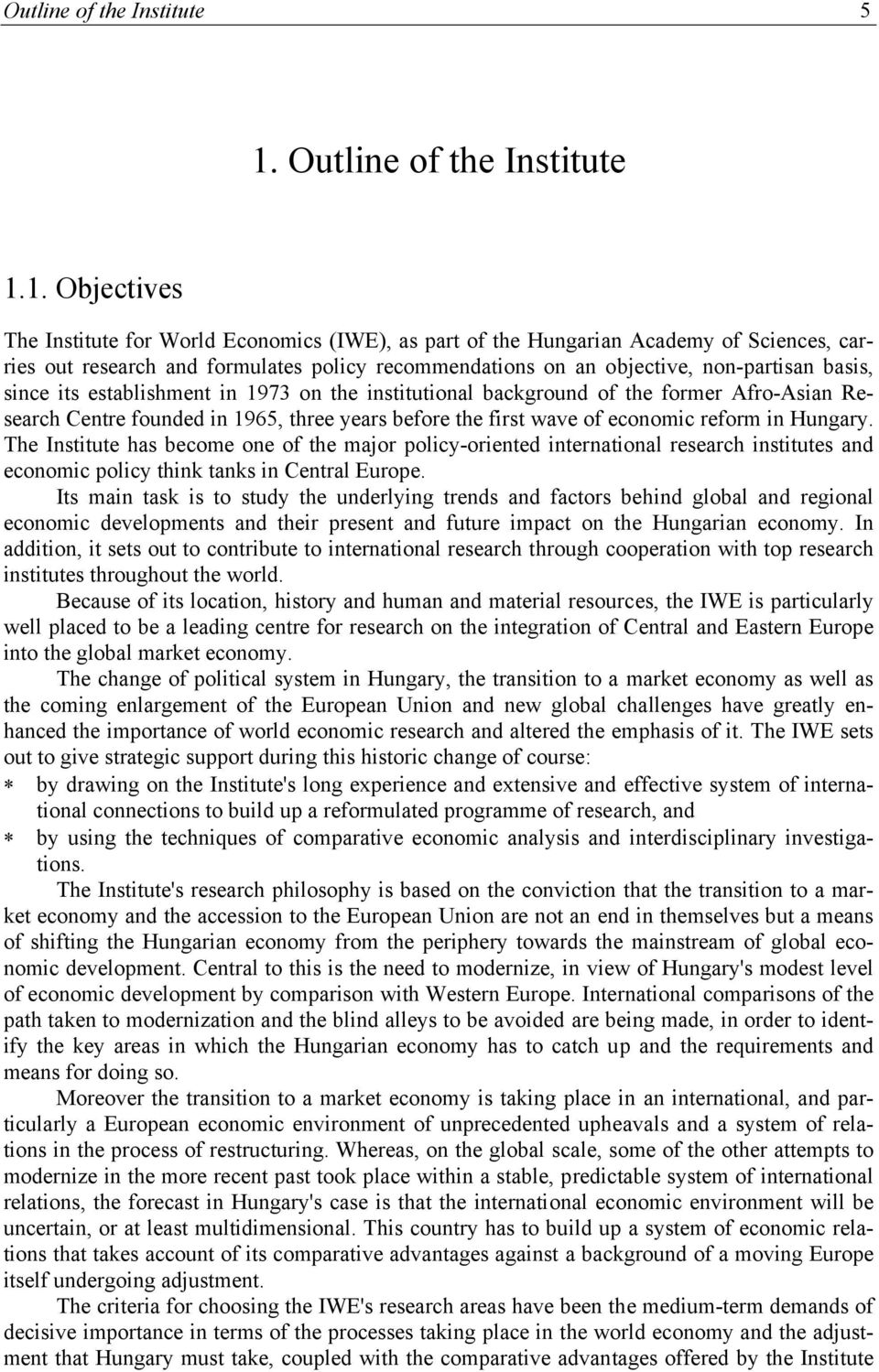 1. Objectives The Institute for World Economics (IWE), as part of the Hungarian Academy of Sciences, carries out research and formulates policy recommendations on an objective, non-partisan basis,