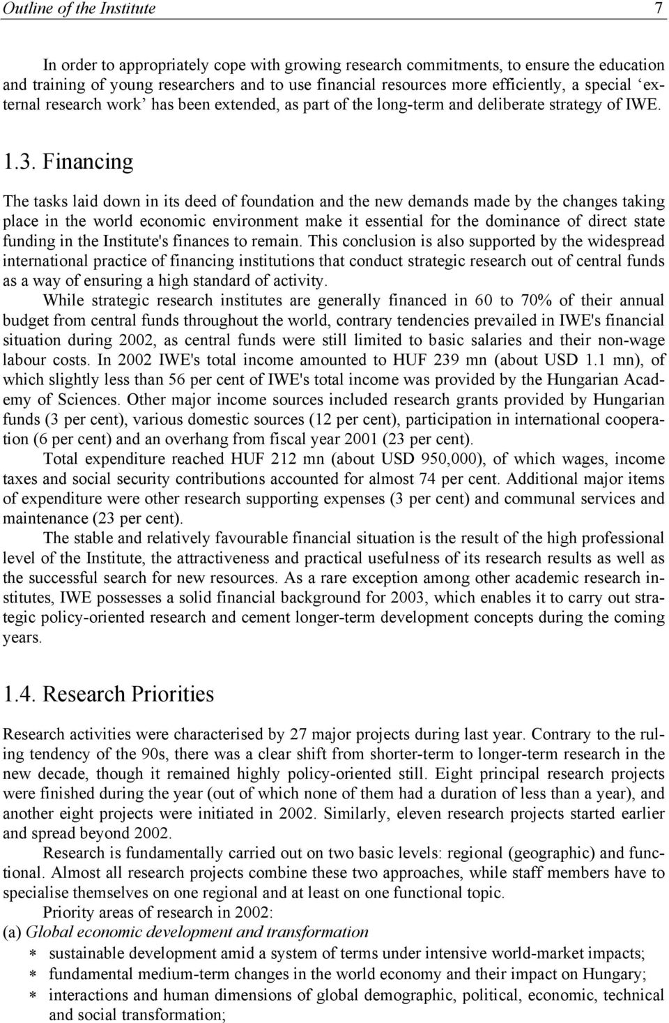 Financing The tasks laid down in its deed of foundation and the new demands made by the changes taking place in the world economic environment make it essential for the dominance of direct state