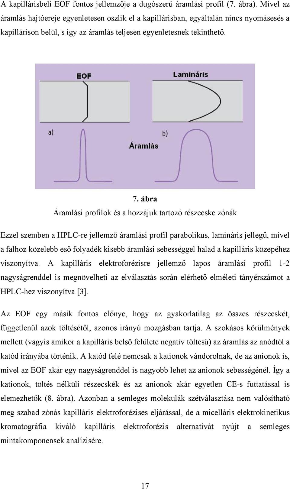 ábra Áramlási profilok és a hozzájuk tartozó részecske zónák Ezzel szemben a HPLC-re jellemző áramlási profil parabolikus, lamináris jellegű, mivel a falhoz közelebb eső folyadék kisebb áramlási