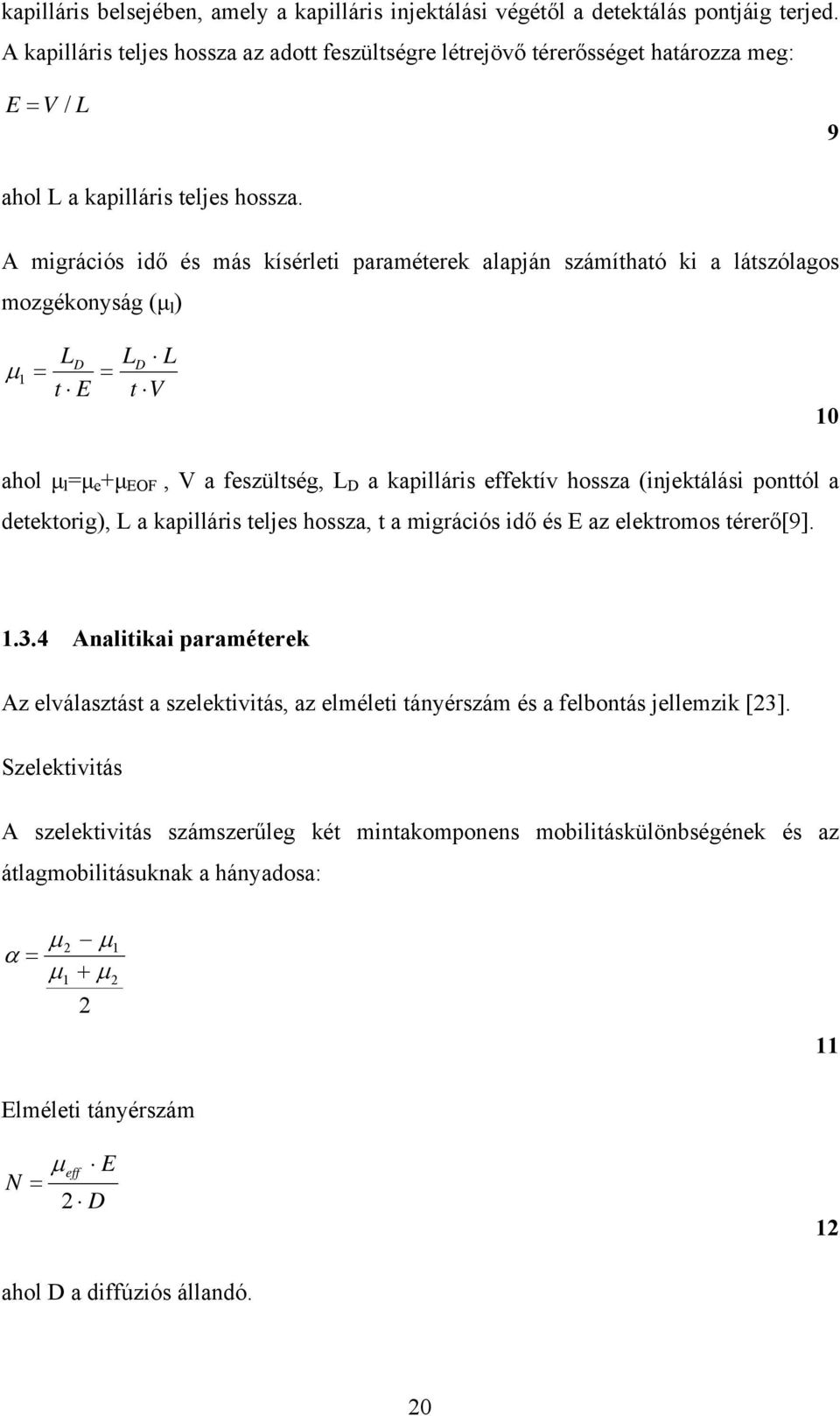 A migrációs idő és más kísérleti paraméterek alapján számítható ki a látszólagos mozgékonyság (μ l ) μ = 1 LD t E = LD L t V 10 ahol μ l =μ e +μ EOF, V a feszültség, L D a kapilláris effektív hossza