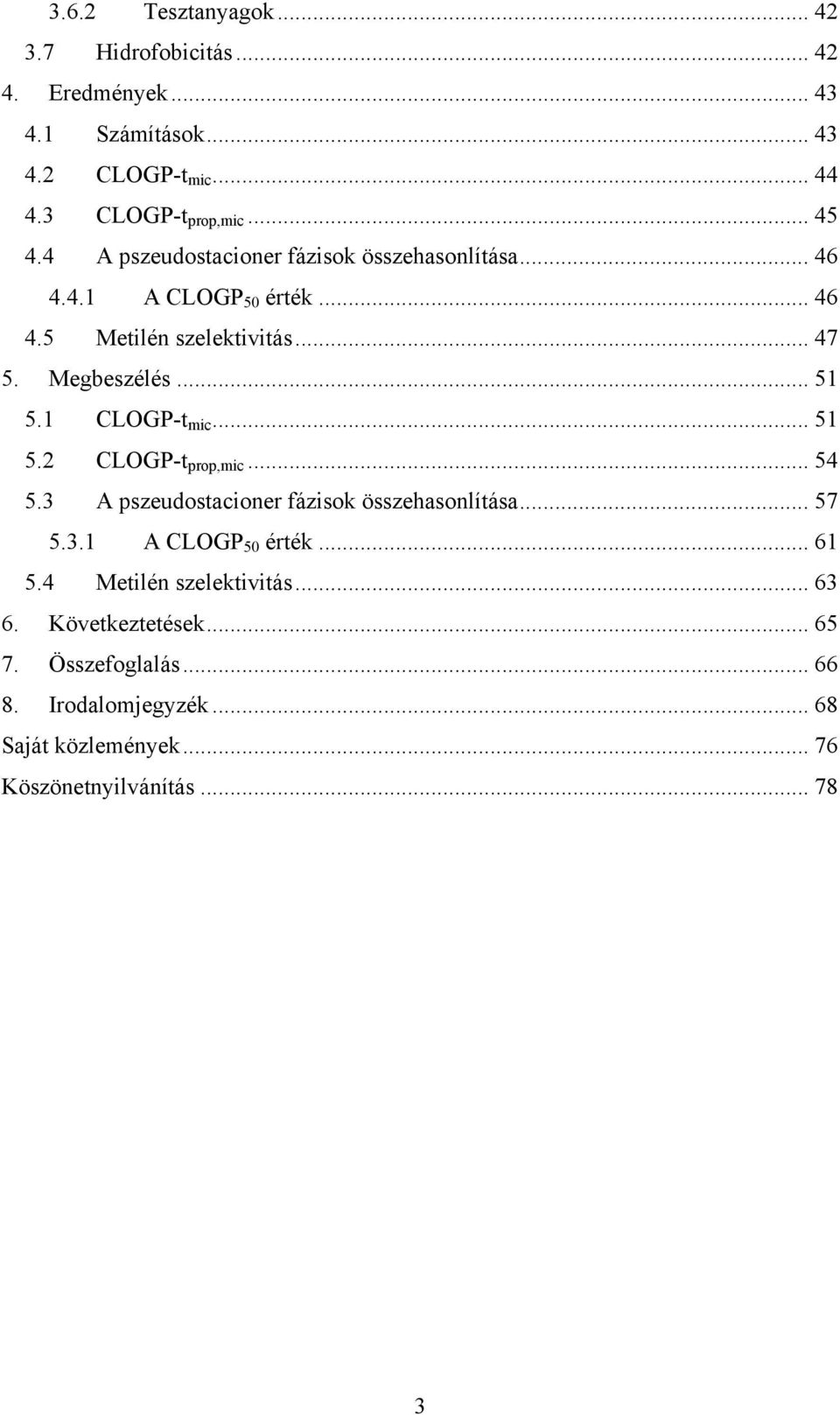 1 CLOGP-t mic... 51 5.2 CLOGP-t prop,mic... 54 5.3 A pszeudostacioner fázisok összehasonlítása... 57 5.3.1 A CLOGP 50 érték... 61 5.