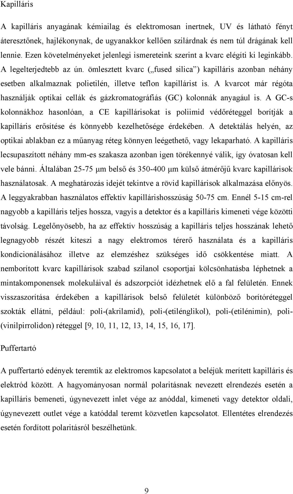 ömlesztett kvarc ( fused silica ) kapilláris azonban néhány esetben alkalmaznak polietilén, illetve teflon kapillárist is.