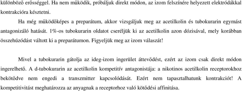 1%-os tubokurarin oldatot cseréljük ki az acetilkolin azon dózisával, mely korábban összehúzódást váltott ki a preparátumon. Figyeljük meg az izom válaszát!