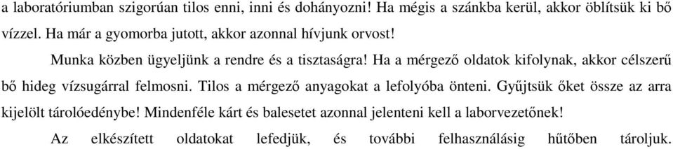 Ha a mérgező oldatok kifolynak, akkor célszerű bő hideg vízsugárral felmosni. Tilos a mérgező anyagokat a lefolyóba önteni.