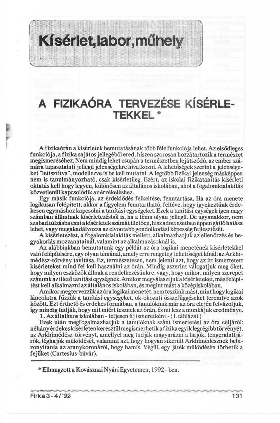 Nem mindig lehet csupán a természetben lejátszódó, az ember számára tapasztalati jellegű jelenségekre hivatkozni. A lehetőségek szerint a jelenségeket "letisztítva", modellezve is be kell mutatni.