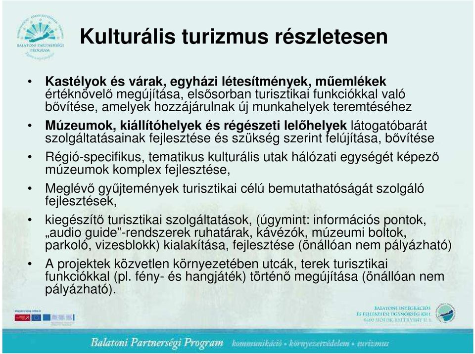 egységét képezı múzeumok komplex fejlesztése, Meglévı győjtemények turisztikai célú bemutathatóságát szolgáló fejlesztések, kiegészítı turisztikai szolgáltatások, (úgymint: információs pontok, audio