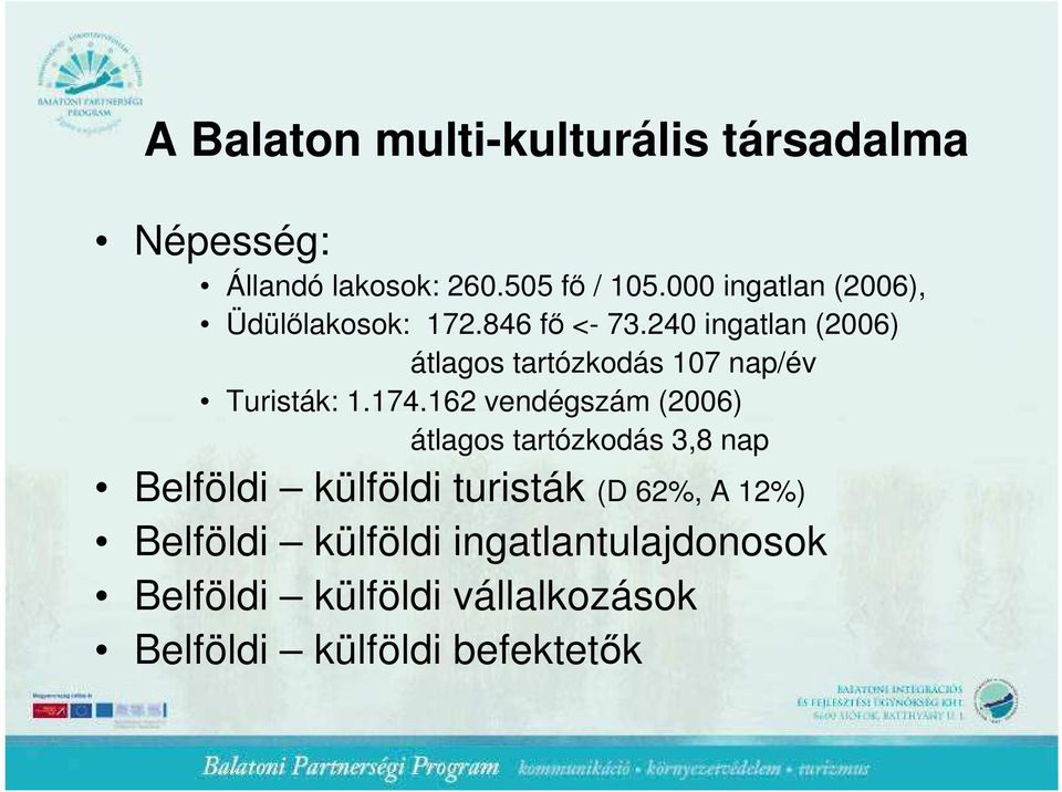 240 ingatlan (2006) átlagos tartózkodás 107 nap/év Turisták: 1.174.