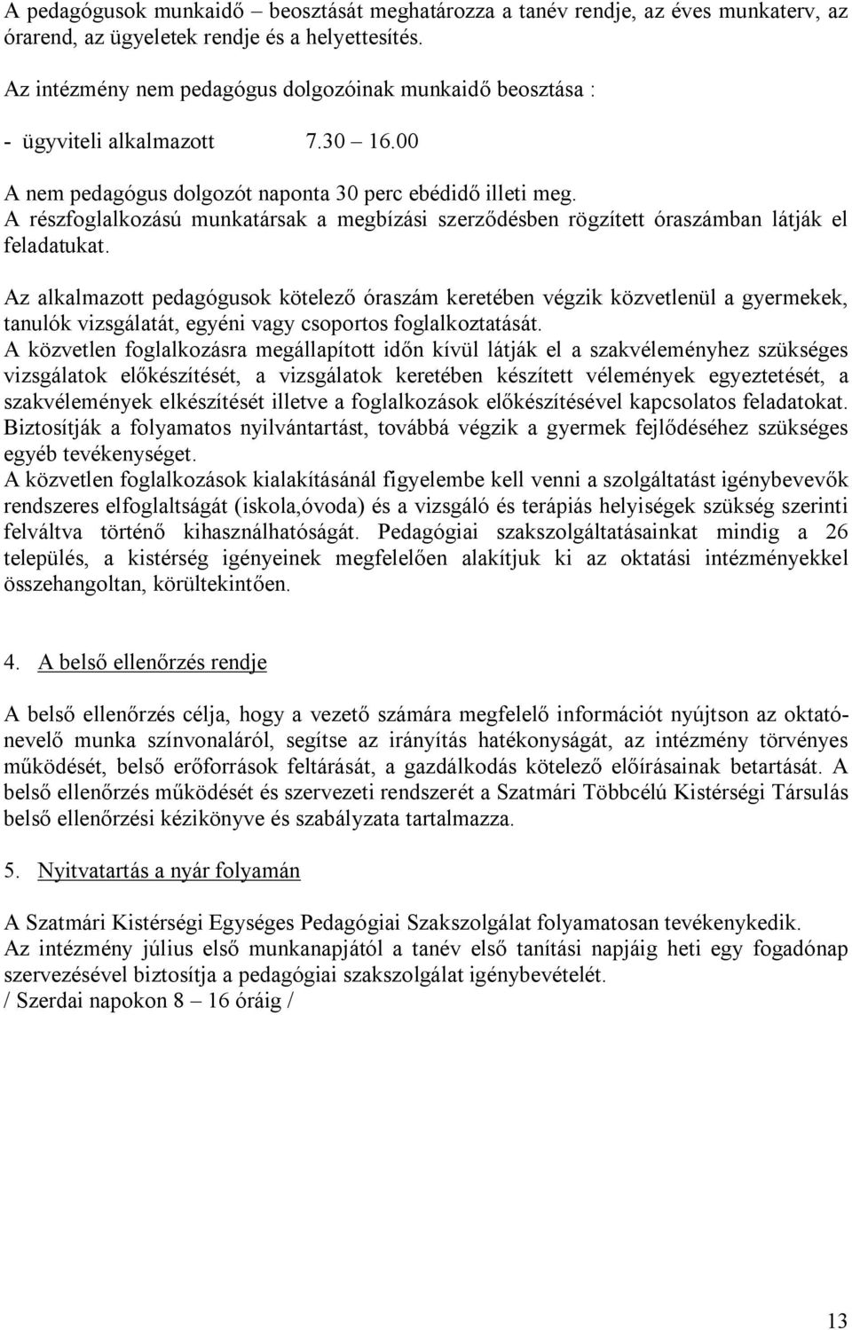 A részfoglalkozású munkatársak a megbízási szerződésben rögzített óraszámban látják el feladatukat.