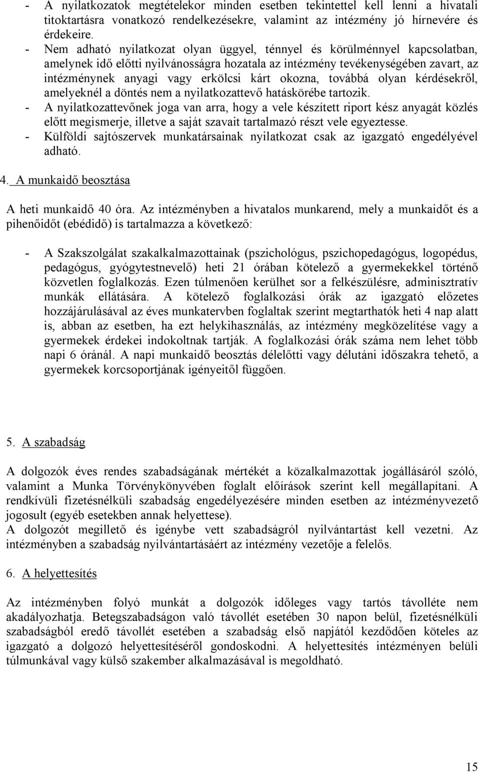 okozna, továbbá olyan kérdésekről, amelyeknél a döntés nem a nyilatkozattevő hatáskörébe tartozik.