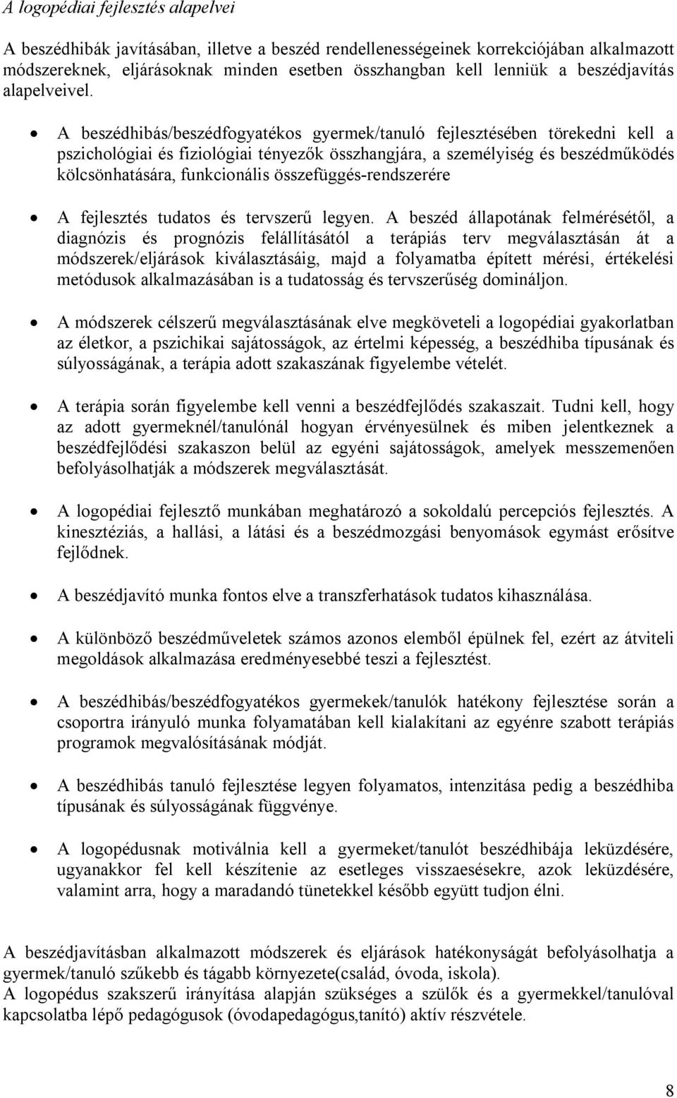 A beszédhibás/beszédfogyatékos gyermek/tanuló fejlesztésében törekedni kell a pszichológiai és fiziológiai tényezők összhangjára, a személyiség és beszédműködés kölcsönhatására, funkcionális