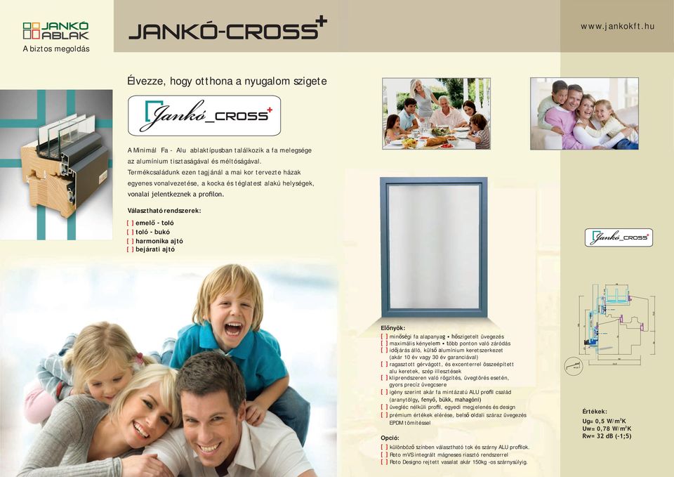 JANkó-CROSS SS JAN-CROSS Minimál Fa Alu 88 mm A Minimál Fa - Alu ablaktípusban találkozik a fa melegsége A Minimál Fa - Alu ablaktípusban találkozik a fa melegsége az alumínium tisztaságával és