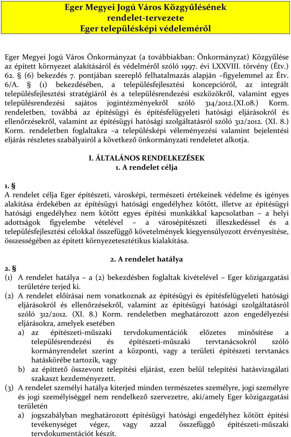 (1) bekezdésében, a településfejlesztési koncepcióról, az integrált településfejlesztési stratégiáról és a településrendezési eszközökről, valamint egyes településrendezési sajátos jogintézményekről