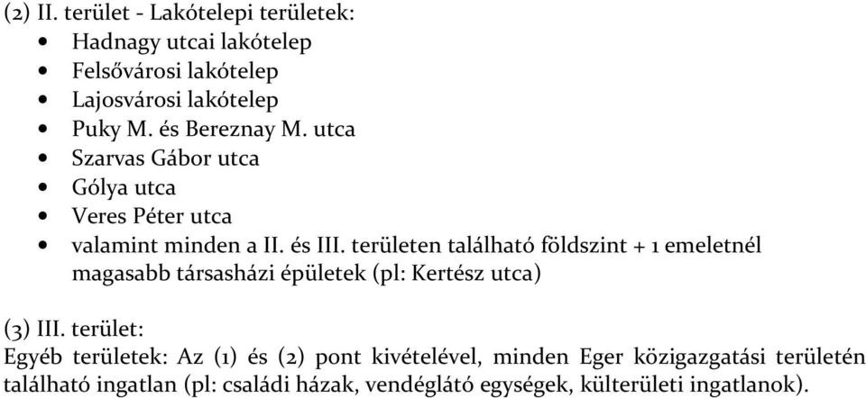 területen található földszint + 1 emeletnél magasabb társasházi épületek (pl: Kertész utca) (3) III.