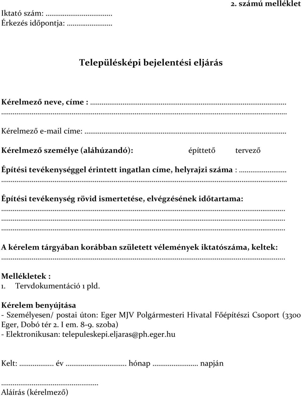 Építési tevékenység rövid ismertetése, elvégzésének időtartama: A kérelem tárgyában korábban született vélemények iktatószáma, keltek: Mellékletek : 1.