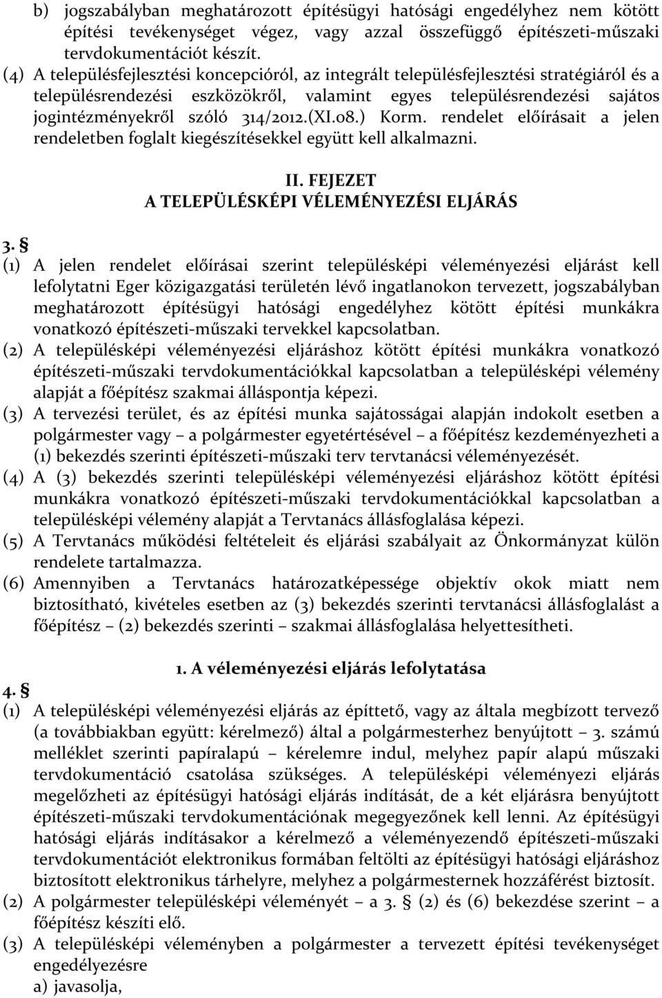 (XI.08.) Korm. rendelet előírásait a jelen rendeletben foglalt kiegészítésekkel együtt kell alkalmazni. II. FEJEZET A TELEPÜLÉSKÉPI VÉLEMÉNYEZÉSI ELJÁRÁS 3.