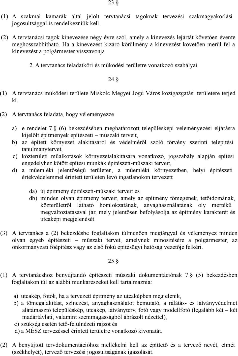 Ha a kinevezést kizáró körülmény a kinevezést követően merül fel a kinevezést a polgármester visszavonja. 2. A tervtanács feladatköri és működési területre vonatkozó szabályai 24.