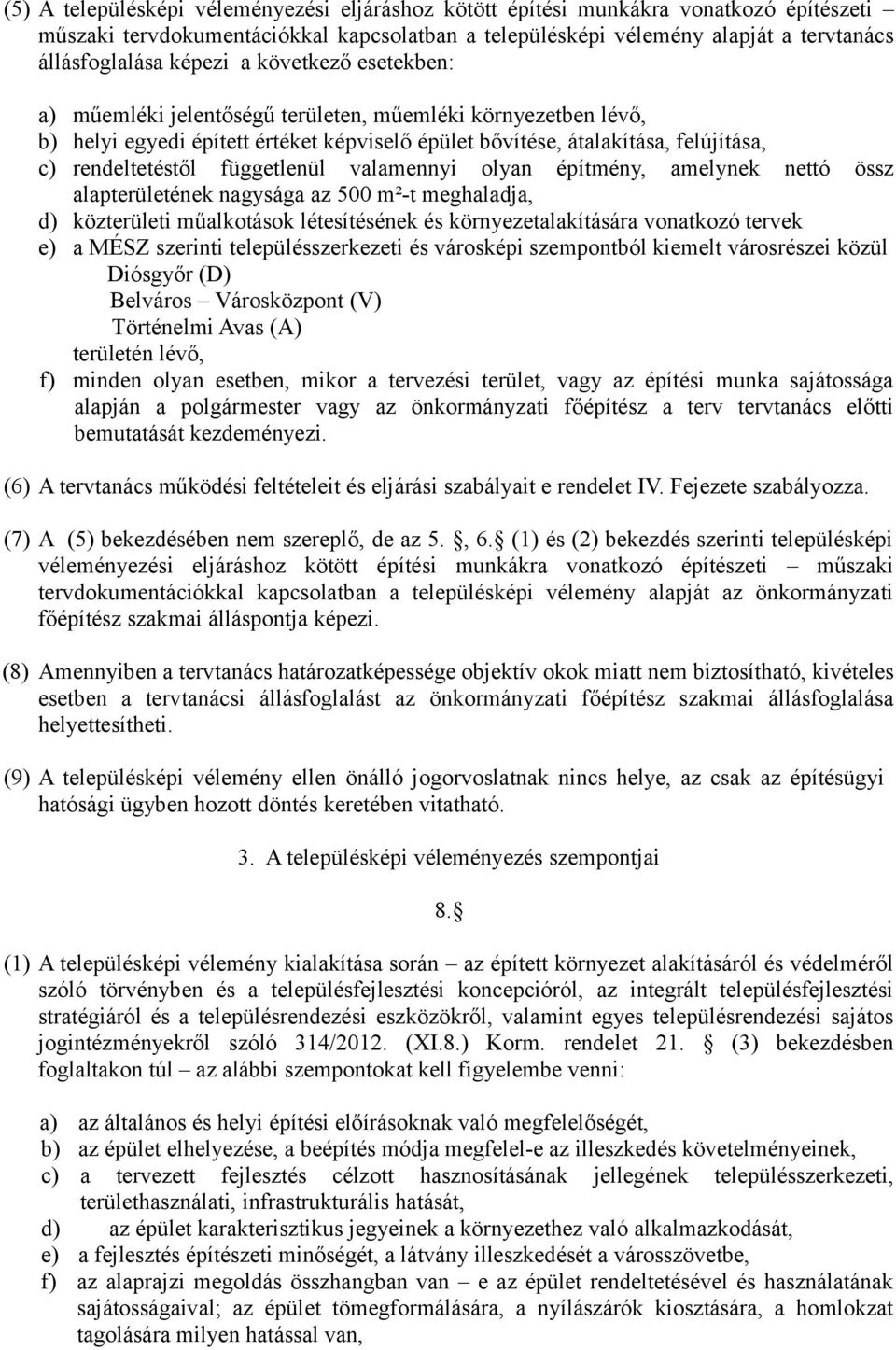 valamennyi olyan építmény, amelynek nettó össz alapterületének nagysága az 500 m²-t meghaladja, d) közterületi műalkotások létesítésének és környezetalakítására vonatkozó tervek e) a MÉSZ szerinti