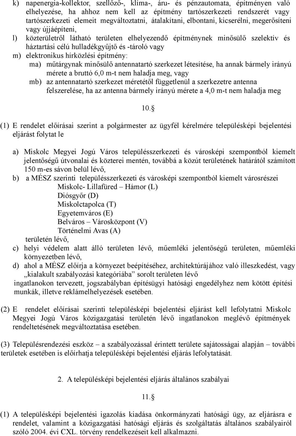 elektronikus hírközlési építmény: ma) műtárgynak minősülő antennatartó szerkezet létesítése, ha annak bármely irányú mérete a bruttó 6,0 m-t nem haladja meg, vagy mb) az antennatartó szerkezet