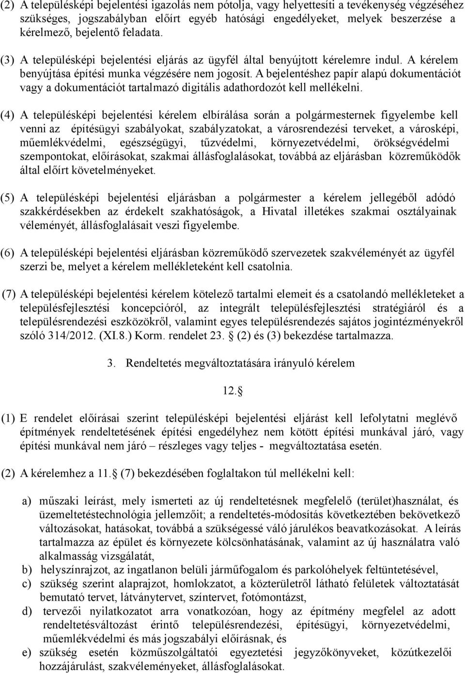 A bejelentéshez papír alapú dokumentációt vagy a dokumentációt tartalmazó digitális adathordozót kell mellékelni.