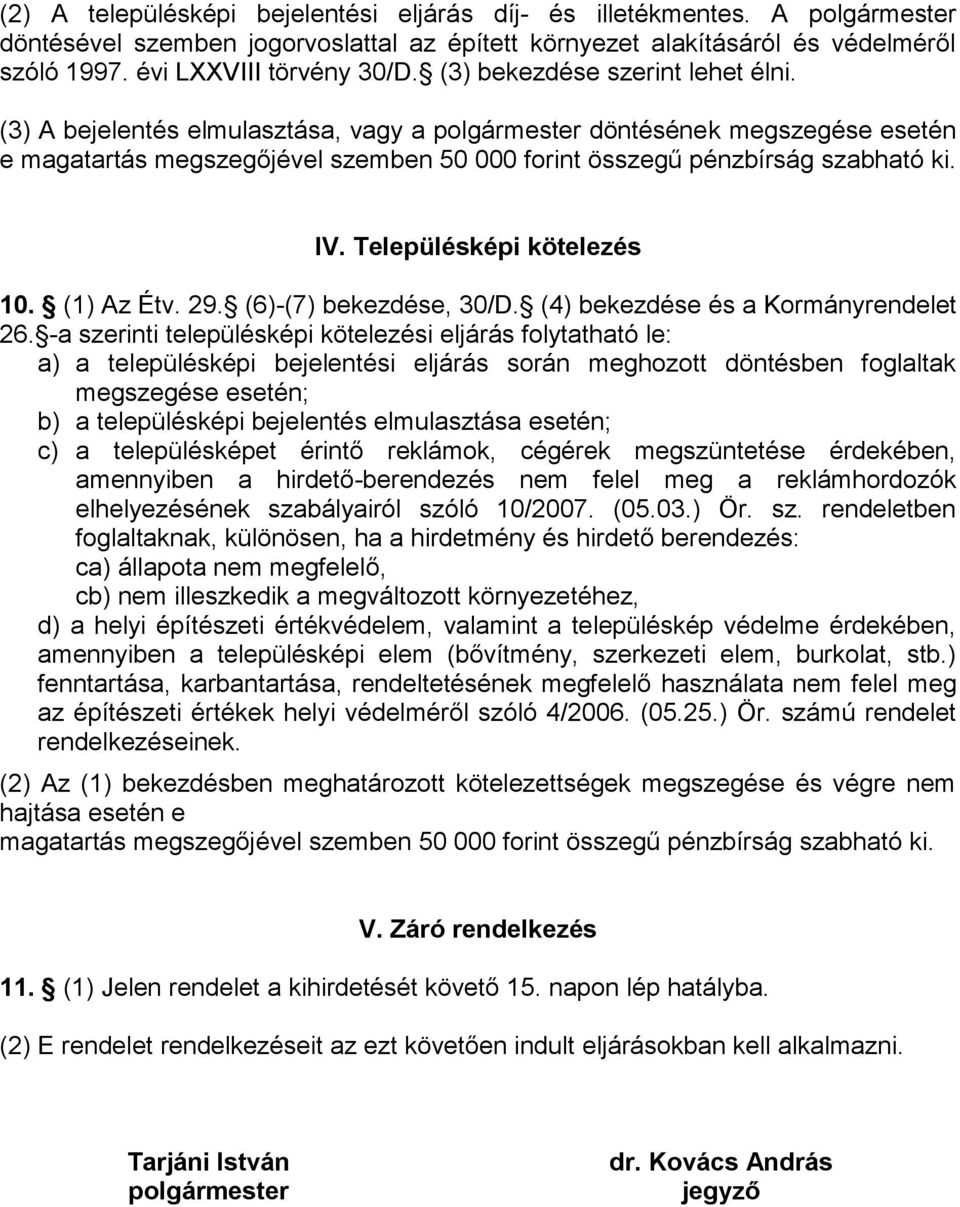 Településképi kötelezés 10. (1) Az Étv. 29. (6)-(7) bekezdése, 30/D. (4) bekezdése és a Kormányrendelet 26.