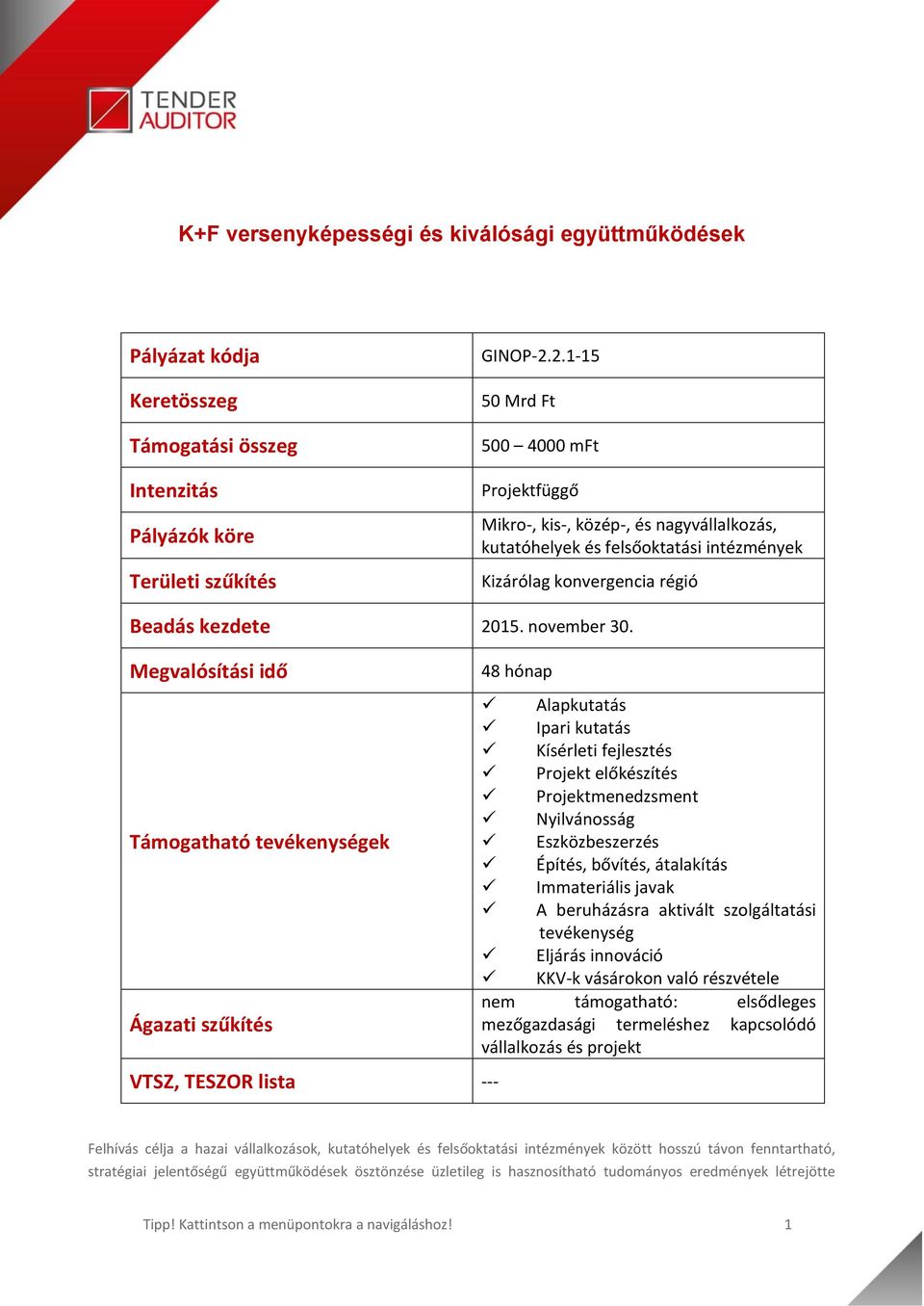 Megvalósítási idő Támogatható tevékenységek Ágazati szűkítés VTSZ, TESZOR lista --- 48 hónap Alapkutatás Ipari kutatás Kísérleti fejlesztés Projekt előkészítés Projektmenedzsment Nyilvánosság