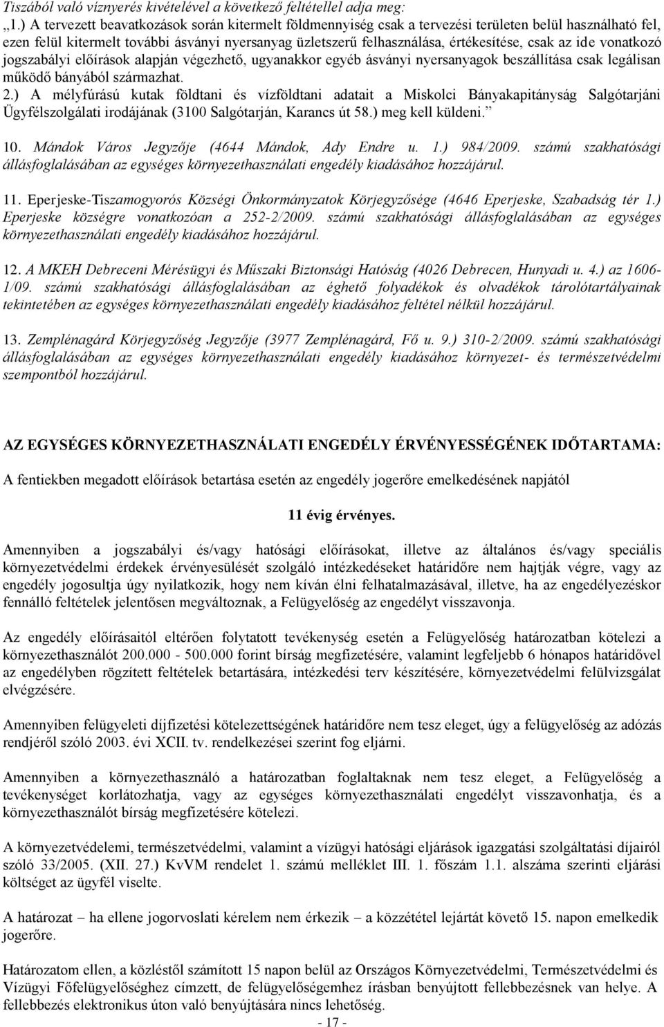 csak az ide vonatkozó jogszabályi előírások alapján végezhető, ugyanakkor egyéb ásványi nyersanyagok beszállítása csak legálisan működő bányából származhat. 2.