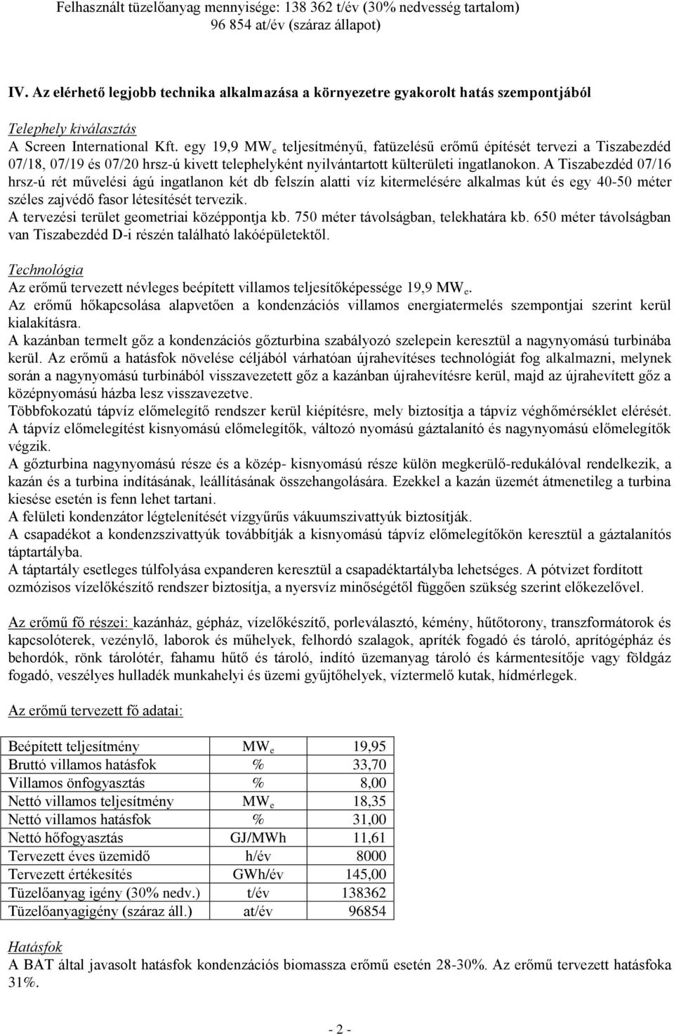 egy 19,9 MW e teljesítményű, fatüzelésű erőmű építését tervezi a Tiszabezdéd 07/18, 07/19 és 07/20 hrsz-ú kivett telephelyként nyilvántartott külterületi ingatlanokon.