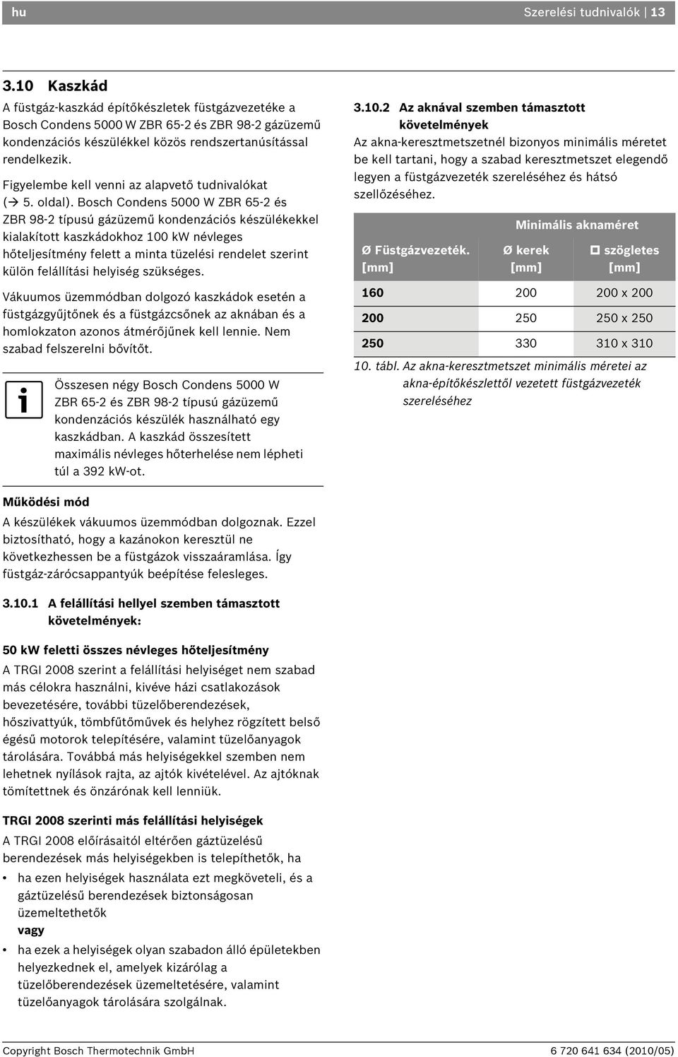 Figyelembe kell venni az alapvető tudnivalókat ( 5. oldal).