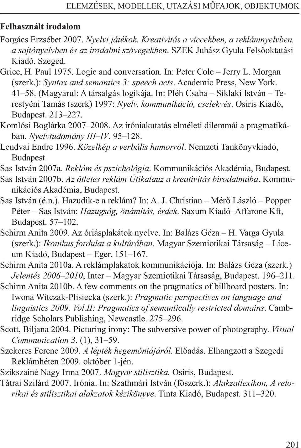 In: Pléh Csaba Síklaki István Terestyéni Tamás (szerk) 1997: Nyelv, kommunikáció, cselekvés. Osiris Kiadó, Budapest. 213 227. Komlósi Boglárka 2007 2008.