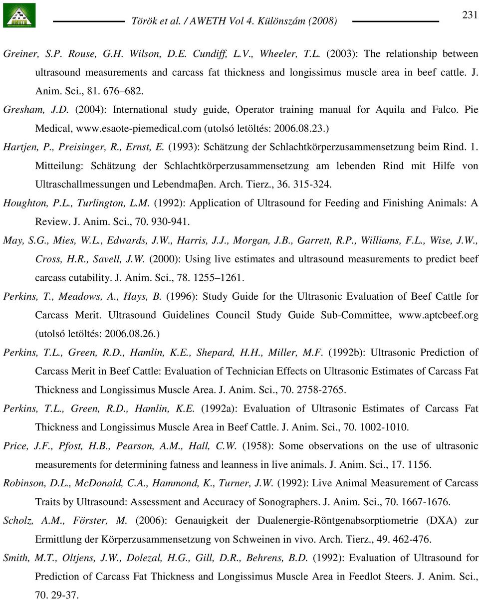 ) Hartjen, P., Preisinger, R., Ernst, E. (1993): Schätzung der Schlachtkörperzusammensetzung beim Rind. 1.