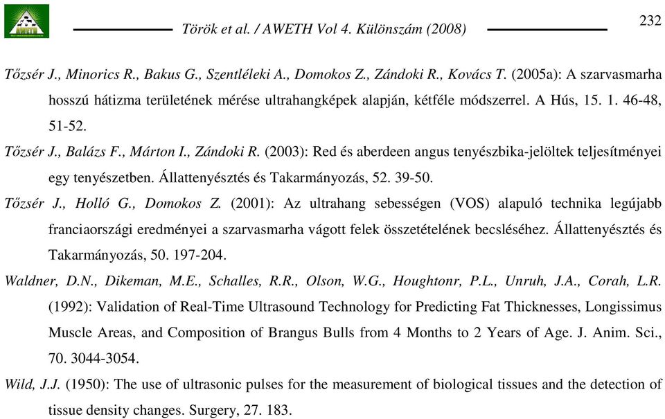 , Domokos Z. (2001): Az ultrahang sebességen (VOS) alapuló technika legújabb franciaországi eredményei a szarvasmarha vágott felek összetételének becsléséhez. Állattenyésztés és Takarmányozás, 50.