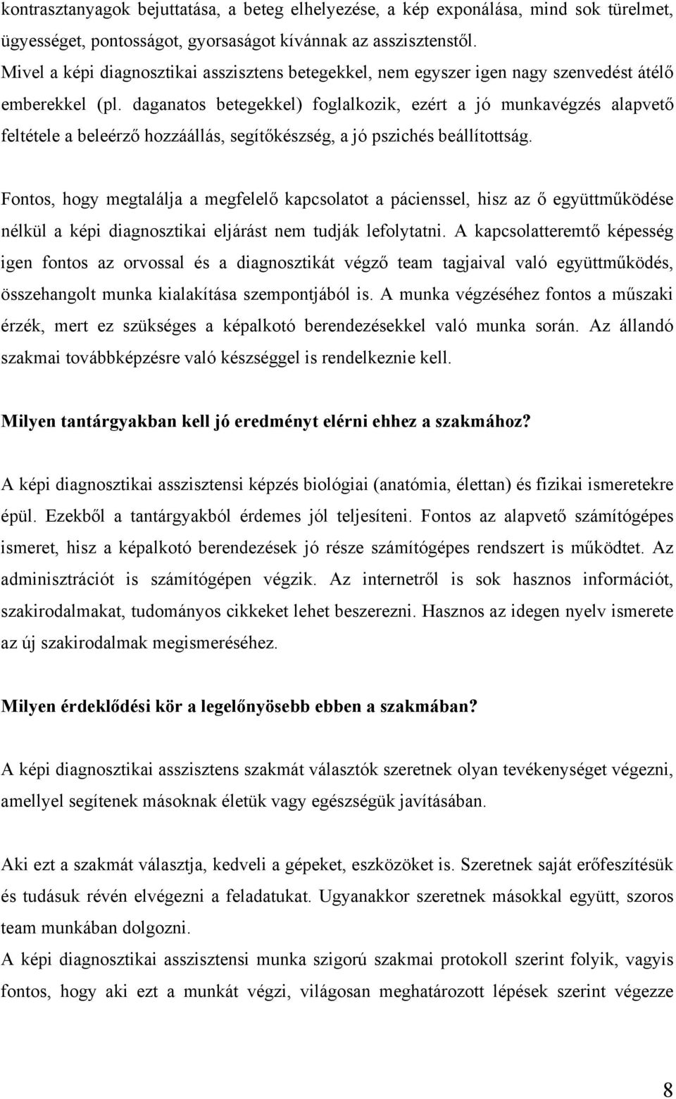 daganatos betegekkel) foglalkozik, ezért a jó munkavégzés alapvető feltétele a beleérző hozzáállás, segítőkészség, a jó pszichés beállítottság.