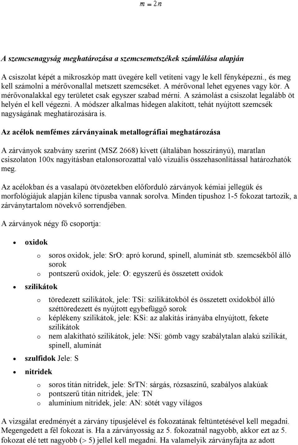 A számolást a csiszolat legalább öt helyén el kell végezni. A módszer alkalmas hidegen alakított, tehát nyújtott szemcsék nagyságának meghatározására is.