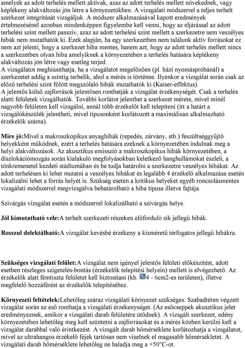 A módszer alkalmazásával kapott eredmények értelmezésénél azonban mindenképpen figyelembe kell venni, hogy az eljárással az adott terhelési szint mellett passzív, azaz az adott terhelési szint