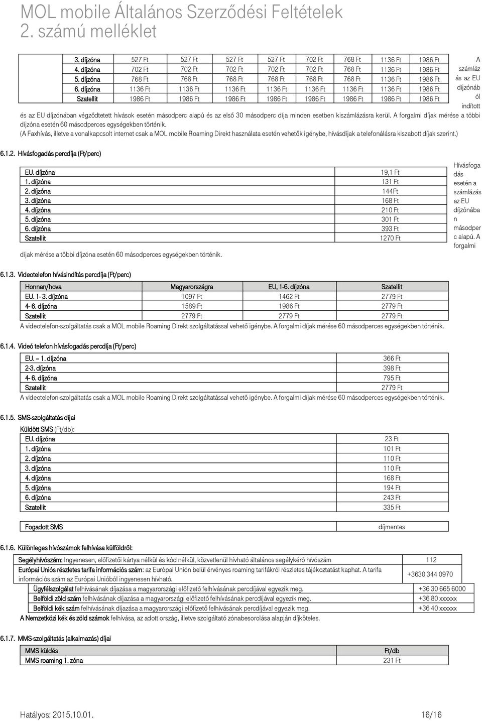 díjzóna 1136 Ft 1136 Ft 1136 Ft 1136 Ft 1136 Ft 1136 Ft 1136 Ft 1986 Ft Szatellit 1986 Ft 1986 Ft 1986 Ft 1986 Ft 1986 Ft 1986 Ft 1986 Ft 1986 Ft A számláz ás az EU díjzónáb ól indított és az EU