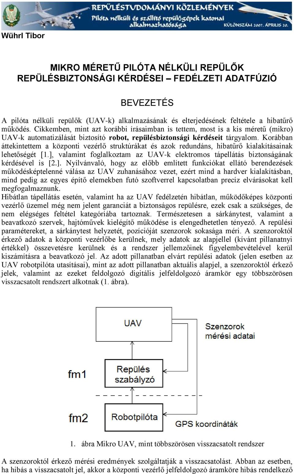 Korábban áttekintettem a központi vezérlő struktúrákat és azok redundáns, hibatűrő kialakításainak lehetőségét [1.